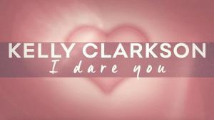 Kelly Clarkson 'I dare you'